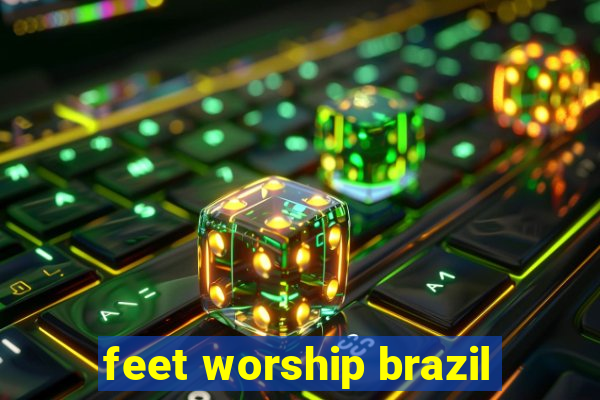 feet worship brazil