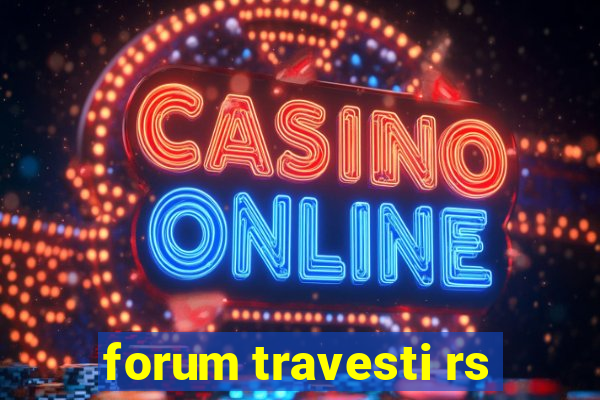 forum travesti rs