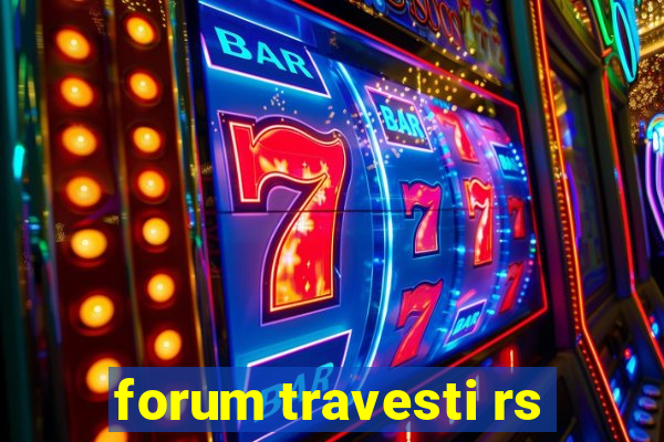 forum travesti rs