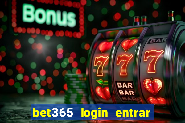 bet365 login entrar agora direto