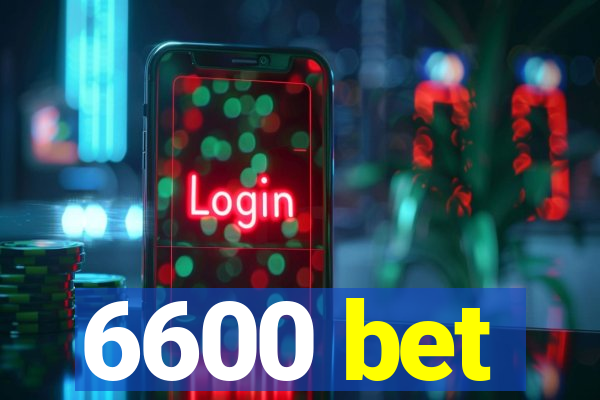 6600 bet