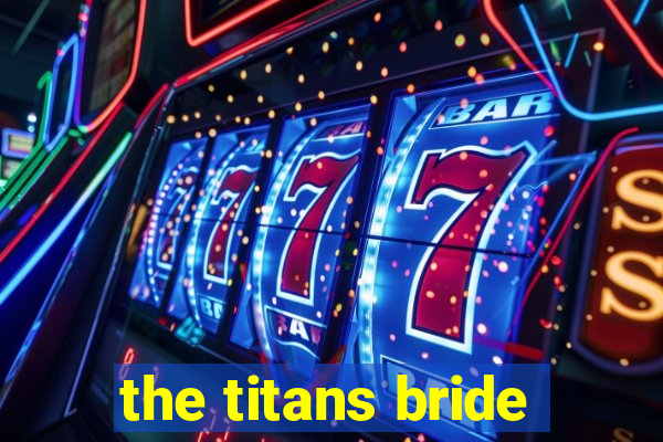the titans bride
