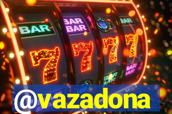 @vazadona