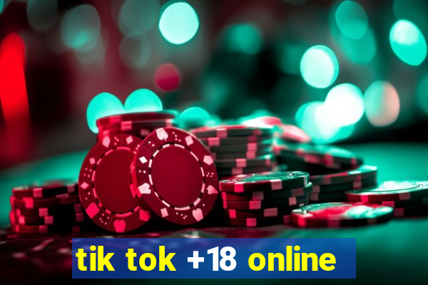 tik tok +18 online