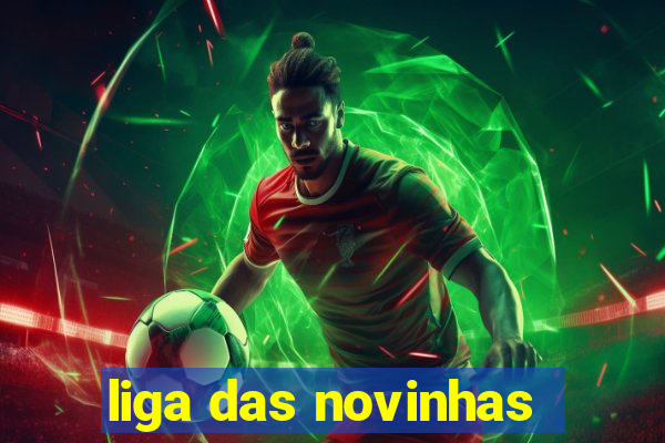 liga das novinhas