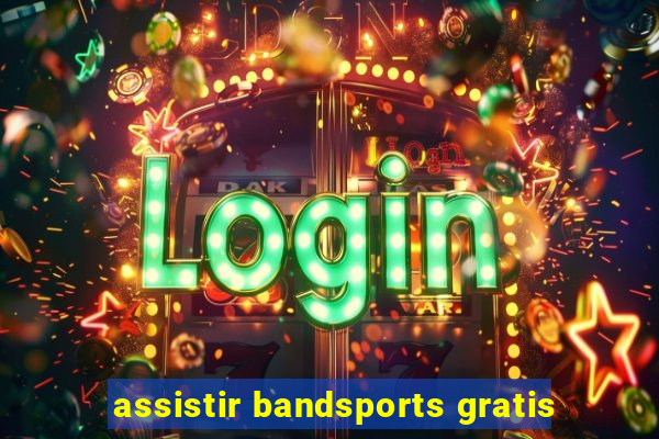 assistir bandsports gratis