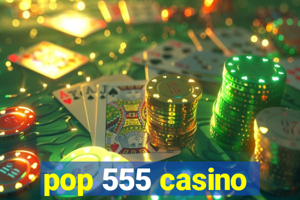 pop 555 casino