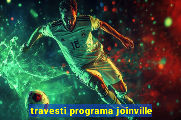 travesti programa joinville