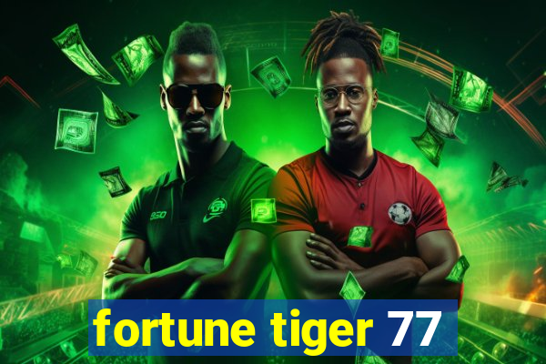 fortune tiger 77