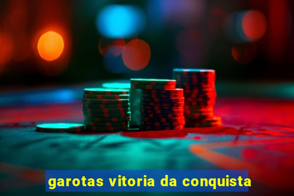 garotas vitoria da conquista