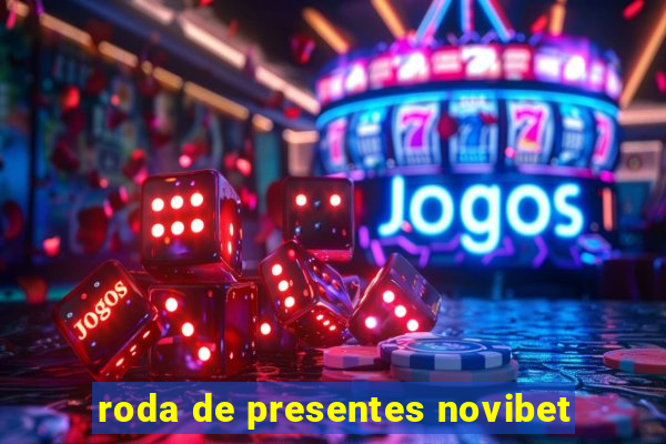 roda de presentes novibet