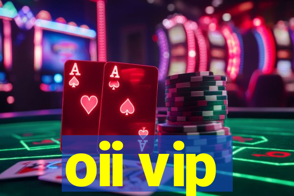 oii vip