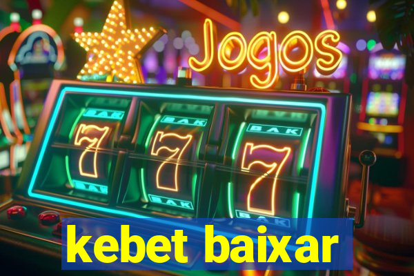 kebet baixar
