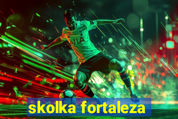 skolka fortaleza