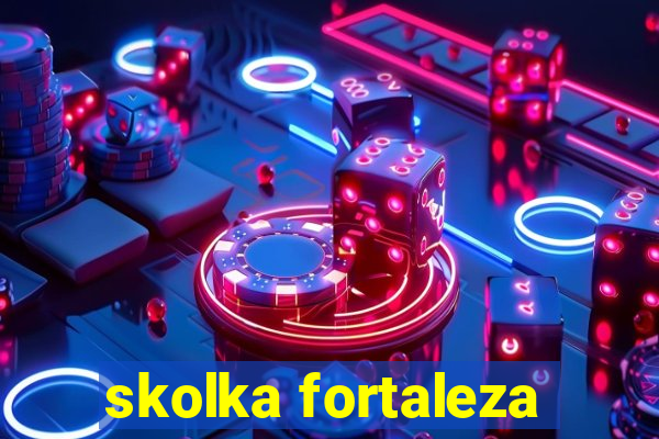 skolka fortaleza