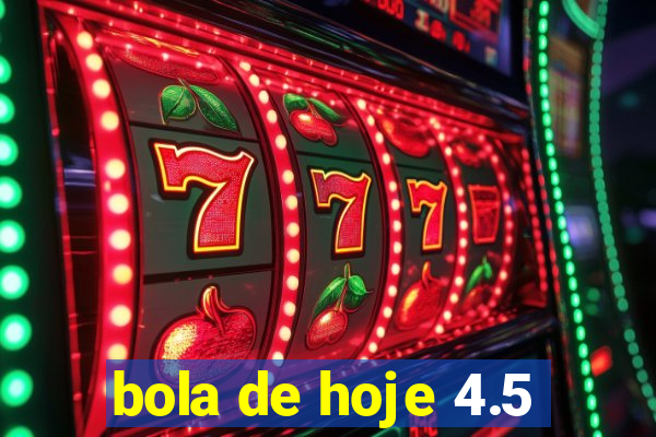 bola de hoje 4.5