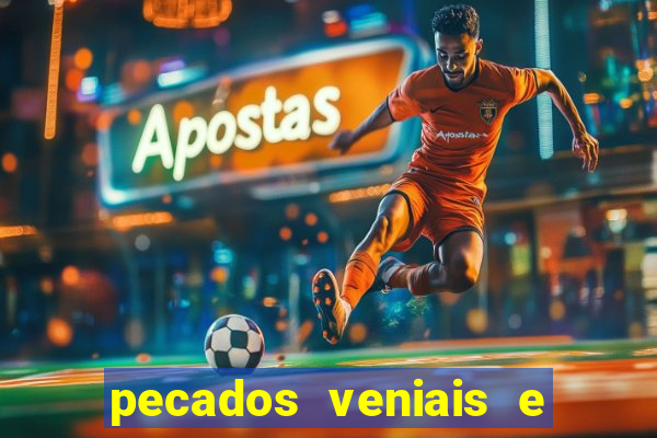 pecados veniais e mortais lista