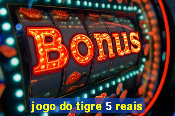 jogo do tigre 5 reais
