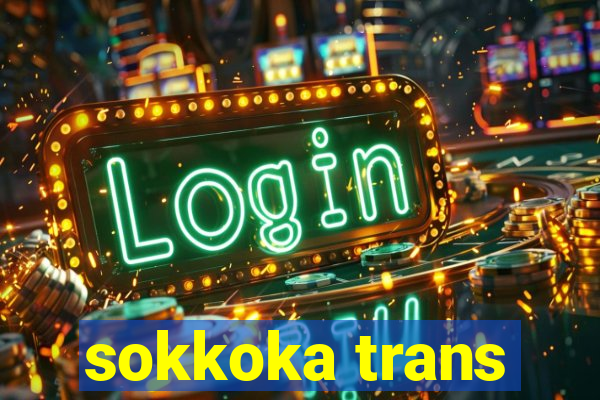 sokkoka trans