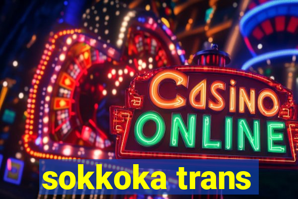 sokkoka trans