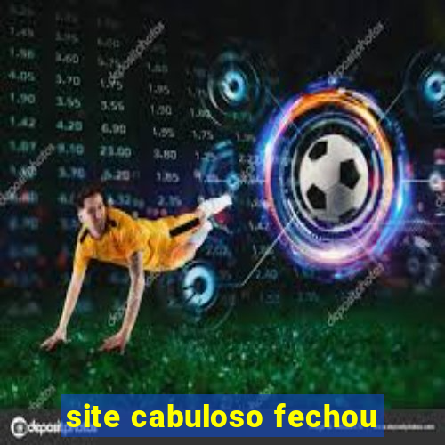 site cabuloso fechou