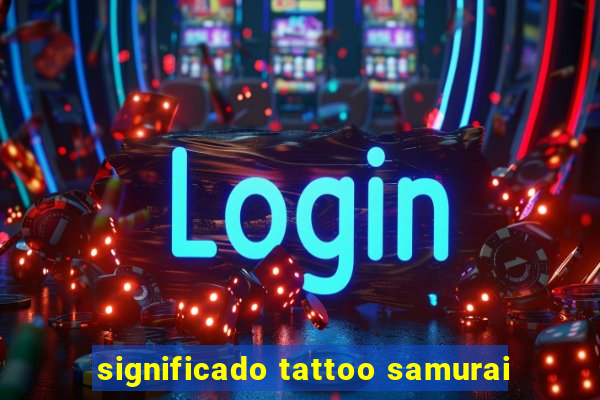 significado tattoo samurai
