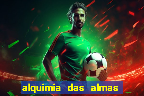 alquimia das almas 3 temporada a serie alquimia das