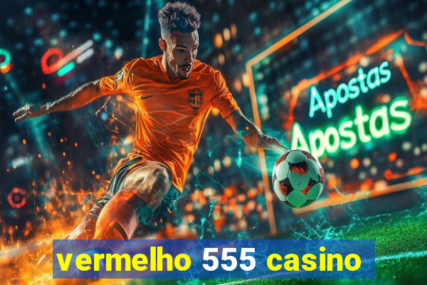 vermelho 555 casino