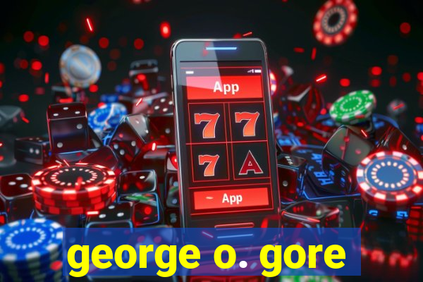 george o. gore