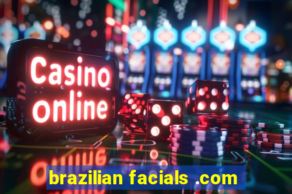brazilian facials .com