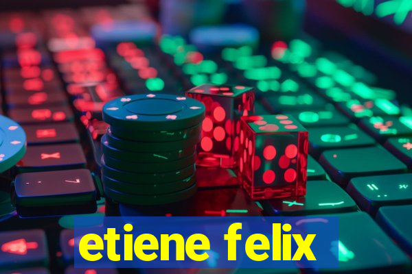 etiene felix
