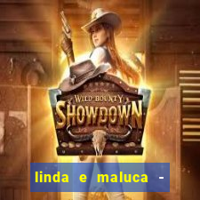 linda e maluca - orochi letra
