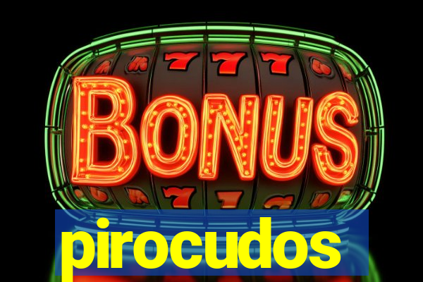 pirocudos