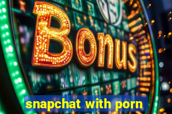 snapchat with porn