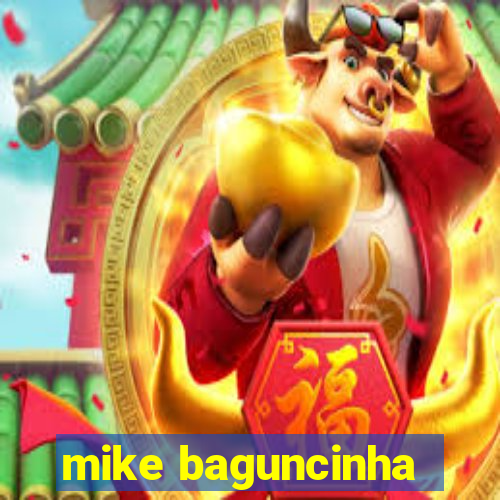 mike baguncinha