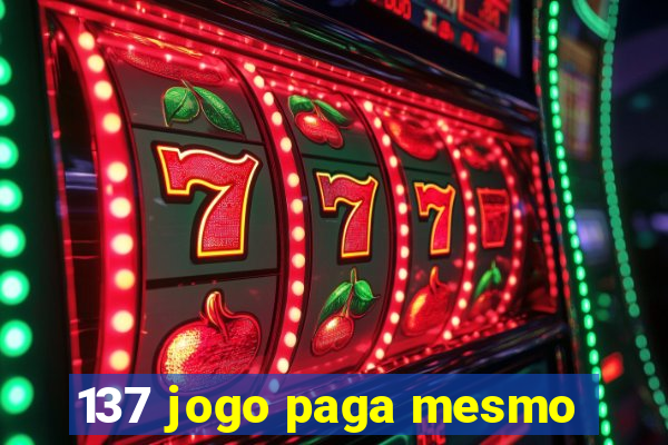 137 jogo paga mesmo