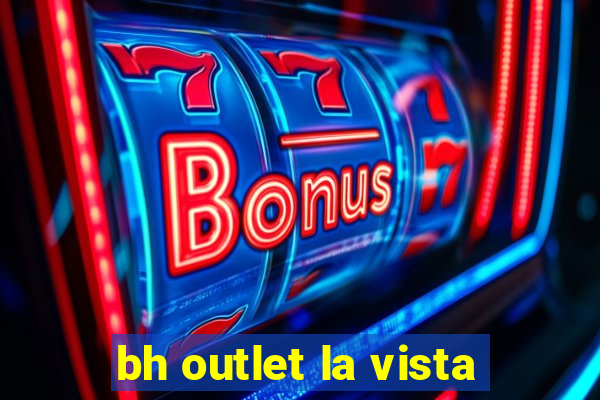 bh outlet la vista