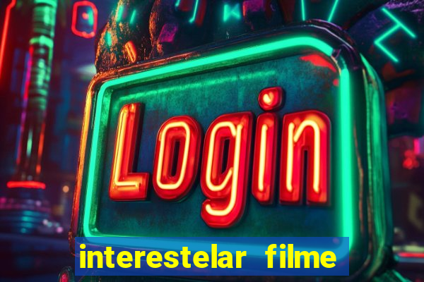 interestelar filme completo dublado