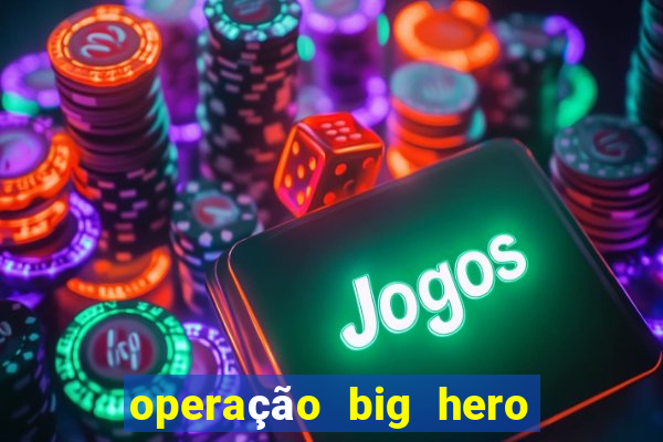 operação big hero assistir online