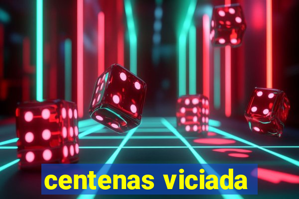 centenas viciada