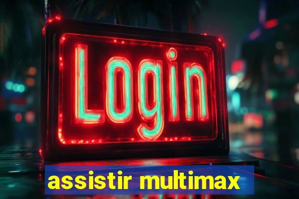 assistir multimax