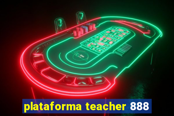 plataforma teacher 888