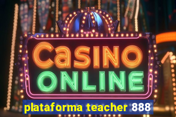 plataforma teacher 888