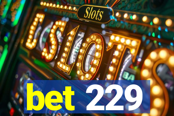 bet 229