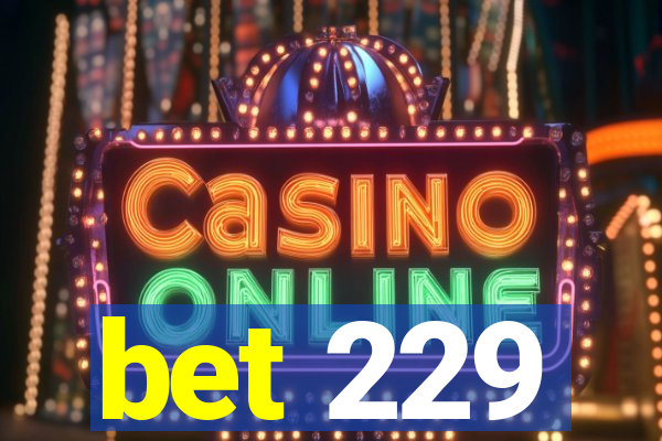 bet 229