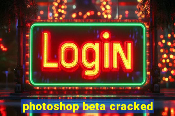 photoshop beta cracked