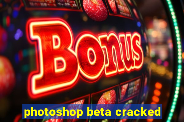 photoshop beta cracked