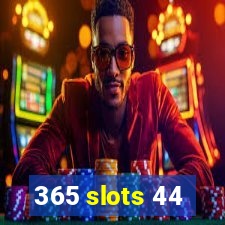 365 slots 44