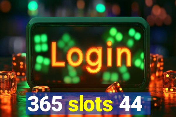 365 slots 44