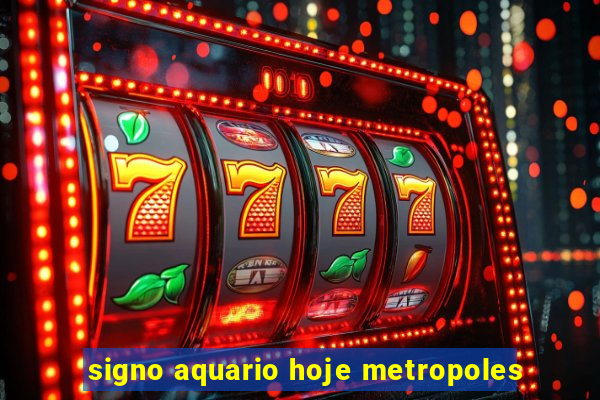 signo aquario hoje metropoles